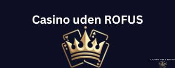 Casinoer uden om ROFUS Find Dine Favoritter Casinoer uden om ROFUS Find Dine Favoritter